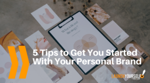 5 Tips to Get You Started With Your Personal Brand