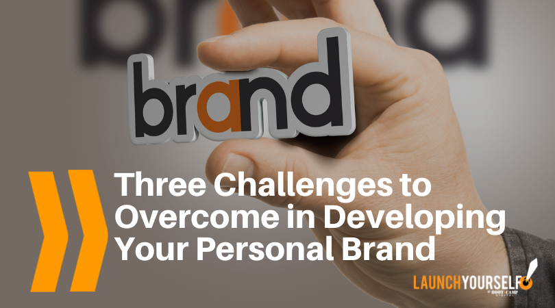 Three Challenges to Overcome in Developing Your Personal Brand