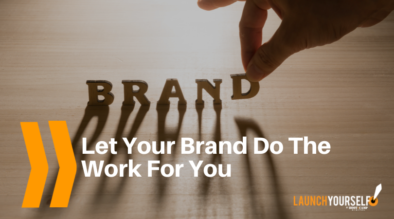 Let Your Brand Do The Work for You