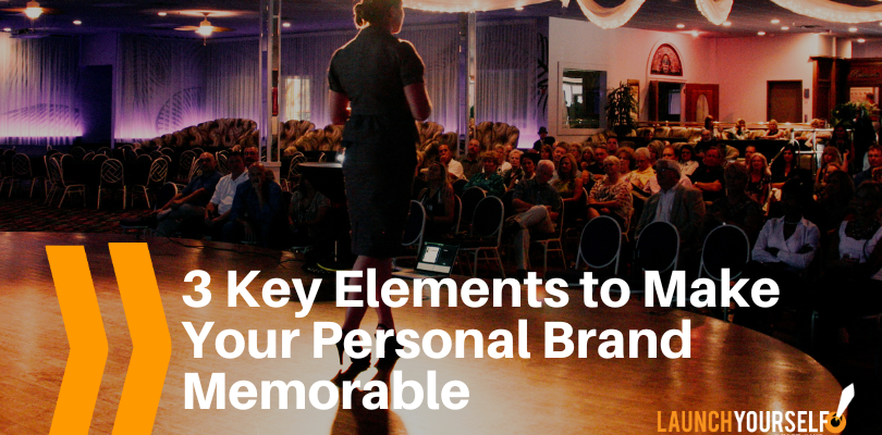 3 Key Elements to Make Your Personal Brand Memorable